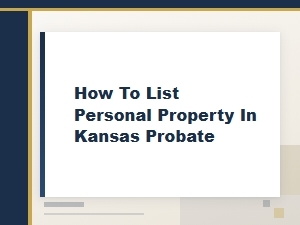 How to List Personal Property in Kansas Probate