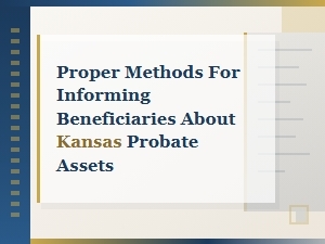 Proper Methods for Informing Beneficiaries About Kansas Probate Assets