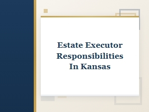 Estate Executor Responsibilities in Kansas
