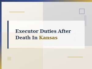 Executor Duties After Death in Kansas