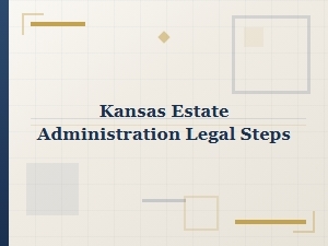 Kansas Estate Administration Executor Responsibilities