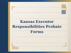 Kansas Executor Responsibilities Probate Forms