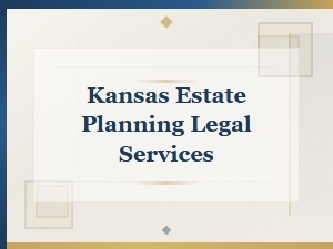 Kansas Estate Planning Legal Representation Options