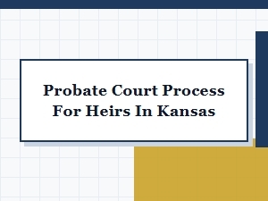 Probate Court Process for Heirs in Kansas