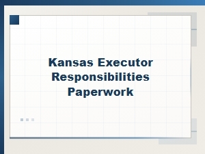 Kansas Executor Responsibilities Legal Paperwork