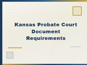 Kansas Probate Court Document Requirements