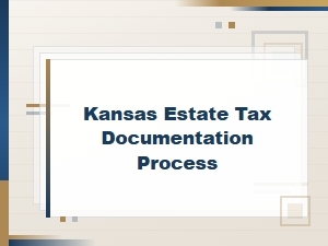 Kansas Estate Tax Documentation Process Requirements